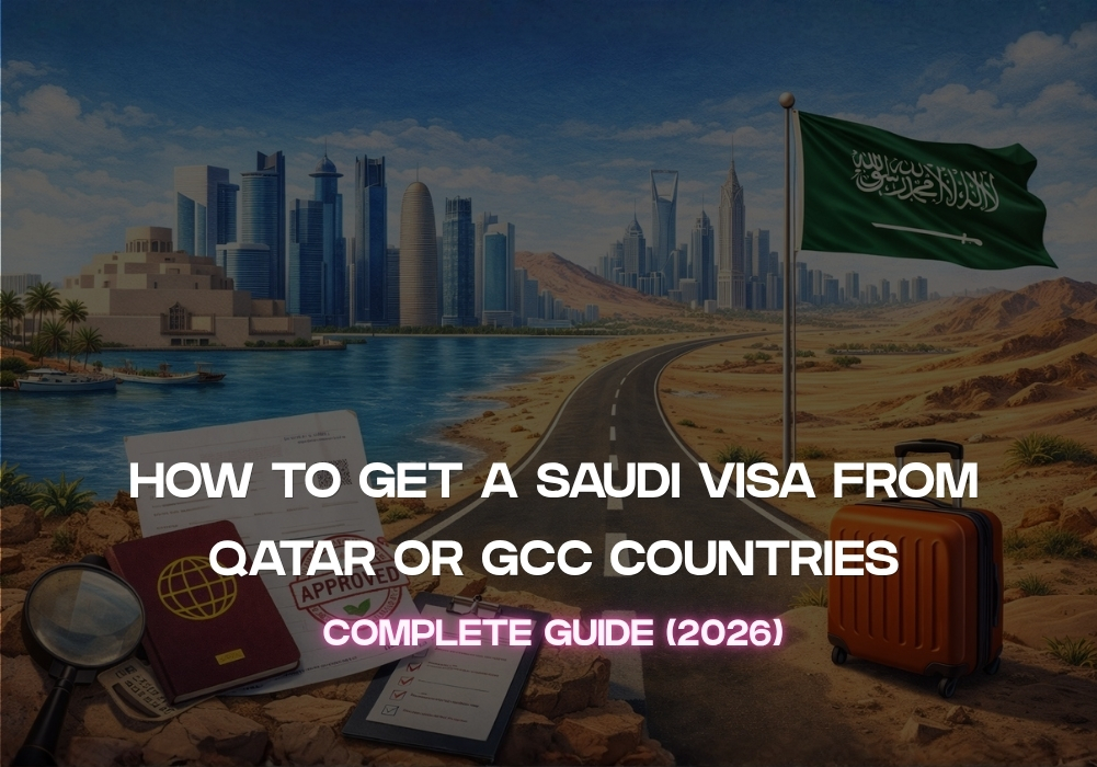 How to Get a Saudi Visa from Qatar or GCC (2026 Complete Guide)