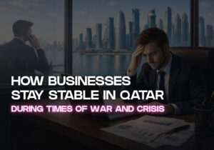How Businesses Stay Stable in Qatar During Times of War and Crisis- business stability in Qatar