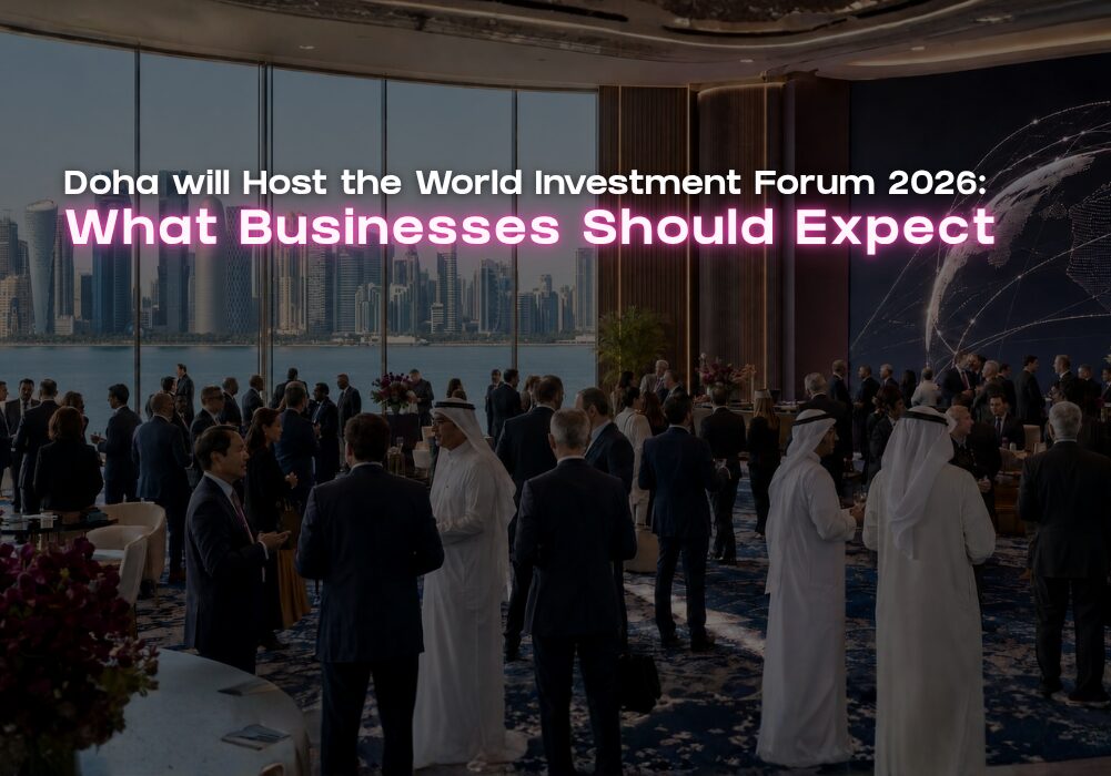 Doha will Host the World Investment Forum 2026 What Businesses Should Expect