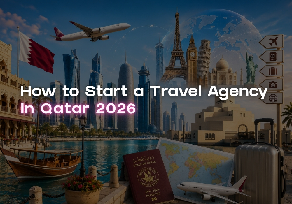 How to Start a Travel Agency in Qatar (2026 Complete Guide)